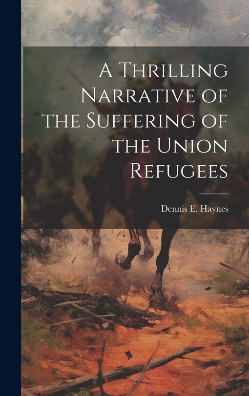 Front cover_A Thrilling Narrative of the Suffering of the Union Refugees