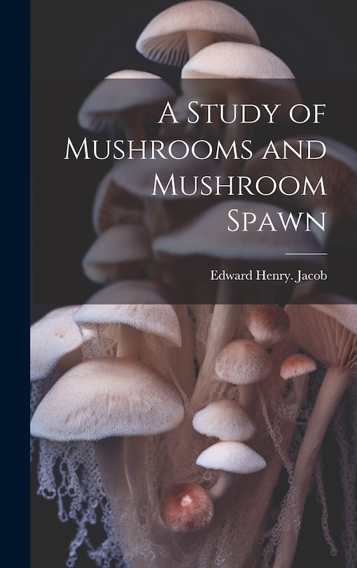 Front cover_A Study of Mushrooms and Mushroom Spawn