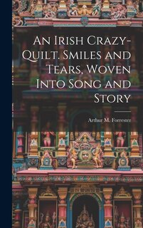 Front cover_An Irish Crazy-quilt. Smiles and Tears, Woven Into Song and Story