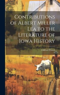 Front cover_Contributions of Albert Miller Lea to the Literature of Iowa History