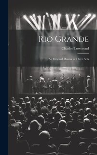 Front cover_Rio Grande; an Original Drama in Three Acts