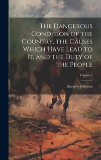 Couverture_The Dangerous Condition of the Country, the Causes Which Have Lead to it, and the Duty of the People; Volume 2