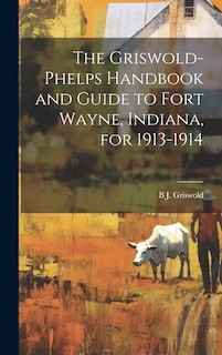 Couverture_The Griswold-Phelps Handbook and Guide to Fort Wayne, Indiana, for 1913-1914