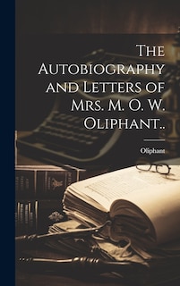 Front cover_The Autobiography and Letters of Mrs. M. O. W. Oliphant..