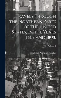 Front cover_Travels Through the Northern Parts of the United States, in the Years 1807 and 1808.; Volume 1