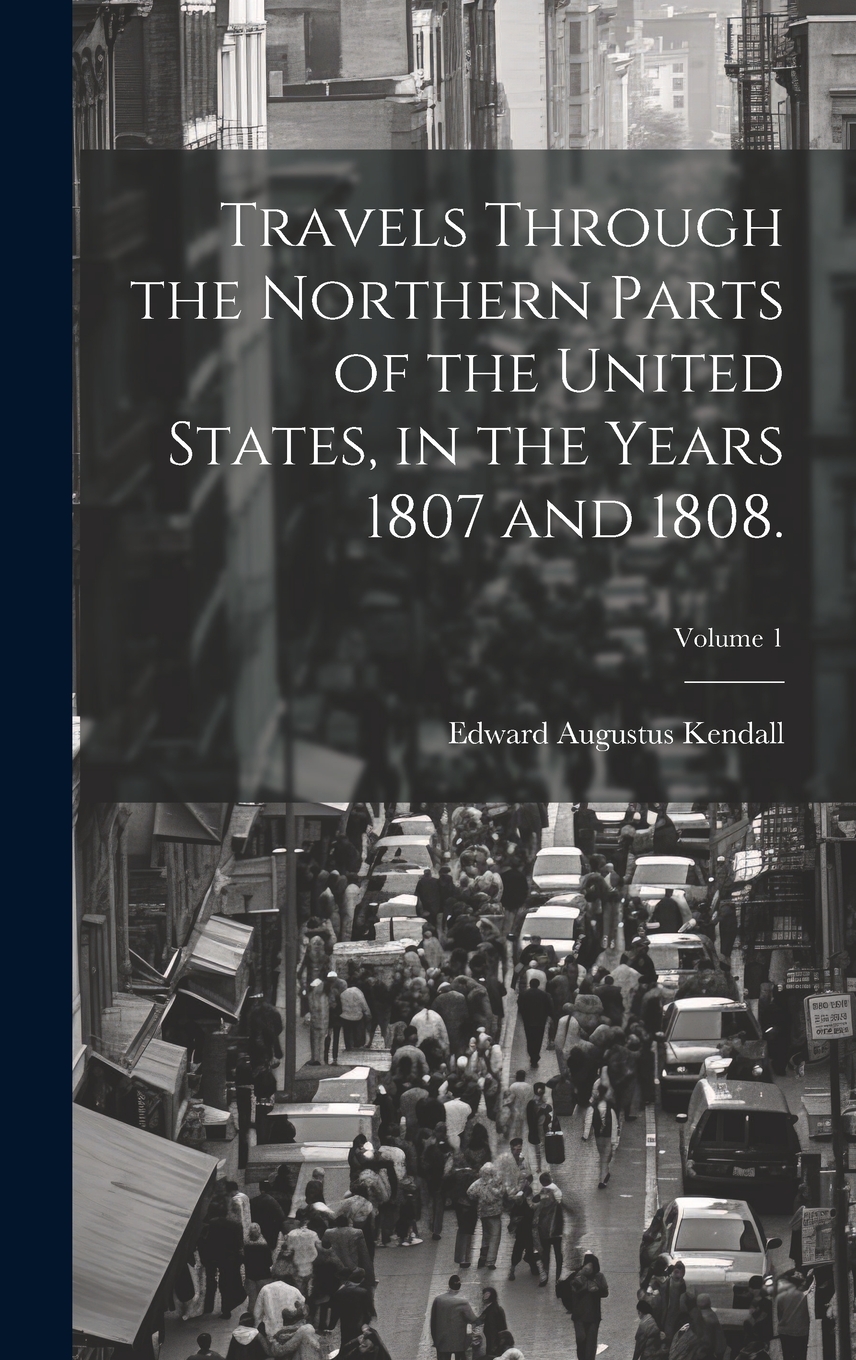 Front cover_Travels Through the Northern Parts of the United States, in the Years 1807 and 1808.; Volume 1