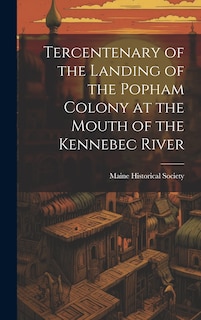 Couverture_Tercentenary of the Landing of the Popham Colony at the Mouth of the Kennebec River