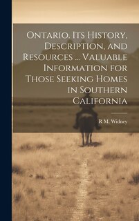 Couverture_Ontario. Its History, Description, and Resources ... Valuable Information for Those Seeking Homes in Southern California