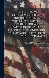 Couverture_Life and Services of General Winfield Scott, Including the Siege of Vera Cruz, the Battle of Cerro Gordo, and the Battles in the Valley of Mexico, to the Conclusion of Peace, and his Return to the United States