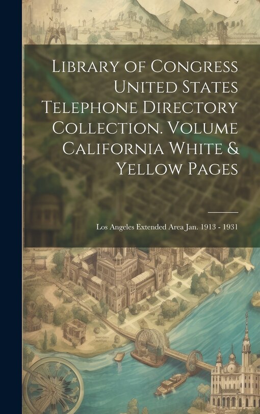 Couverture_Library of Congress United States Telephone Directory Collection. [microform] Volume California White & Yellow Pages
