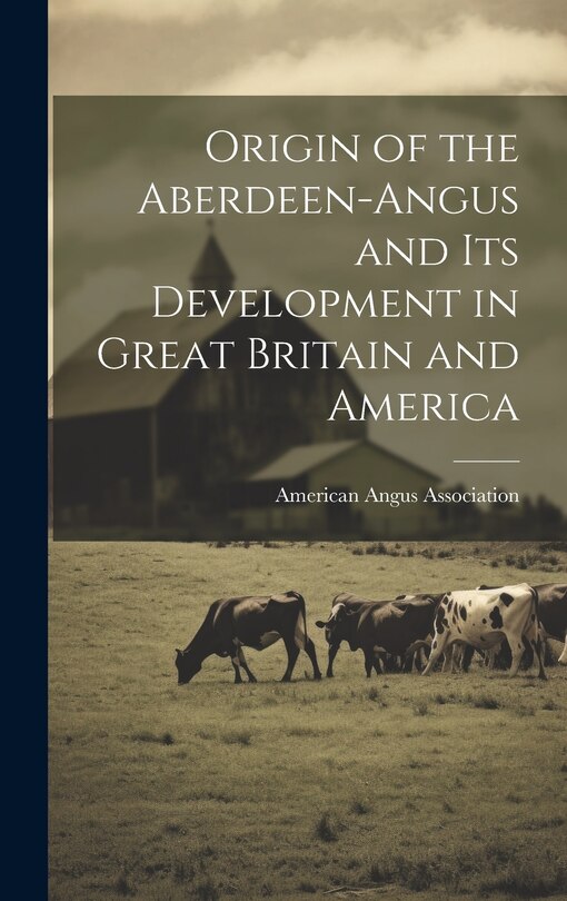Front cover_Origin of the Aberdeen-Angus and its Development in Great Britain and America
