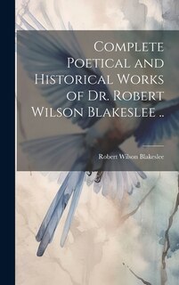 Front cover_Complete Poetical and Historical Works of Dr. Robert Wilson Blakeslee ..