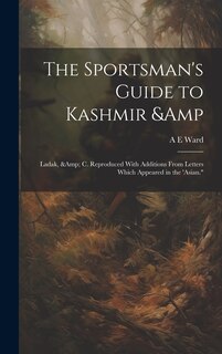 Front cover_The Sportsman's Guide to Kashmir & Ladak, & c. Reproduced With Additions From Letters Which Appeared in the 'Asian.