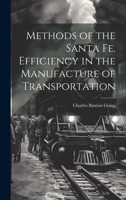 Front cover_Methods of the Santa Fe. Efficiency in the Manufacture of Transportation