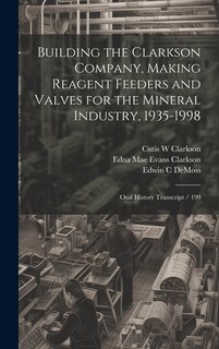 Couverture_Building the Clarkson Company, Making Reagent Feeders and Valves for the Mineral Industry, 1935-1998