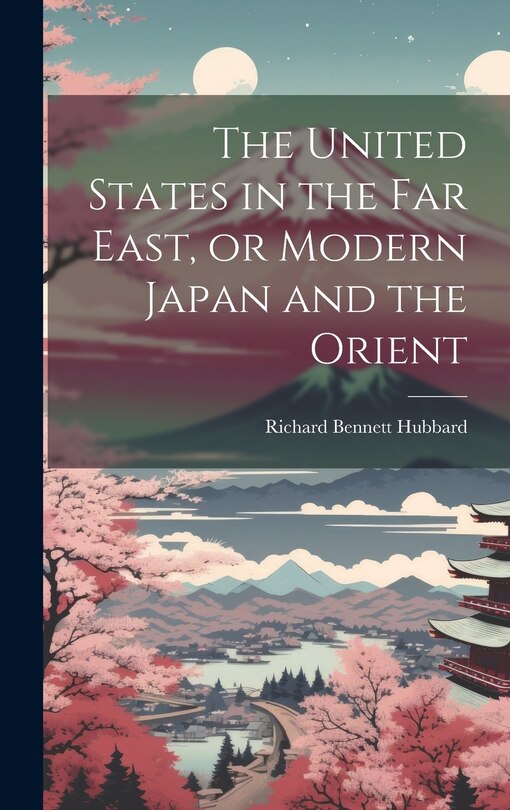 Front cover_The United States in the Far East, or Modern Japan and the Orient