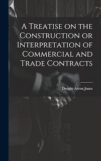 Front cover_A Treatise on the Construction or Interpretation of Commercial and Trade Contracts