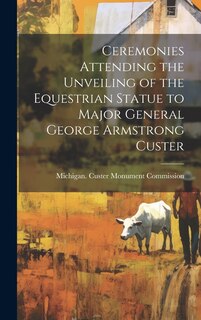 Couverture_Ceremonies Attending the Unveiling of the Equestrian Statue to Major General George Armstrong Custer
