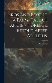 Couverture_Eros and Psyche, a Fairy-tale of Ancient Greece, Retold After Apuleius.