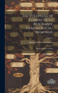 Front cover_Encyclopedia of Connecticut Biography, Genealogical-memorial; Representative Citizens; Volume 1