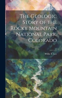 Front cover_The Geologic Story of the Rocky Mountain National Park, Colorado