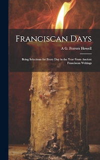 Front cover_Franciscan Days; Being Selections for Every day in the Year From Ancient Franciscan Writings