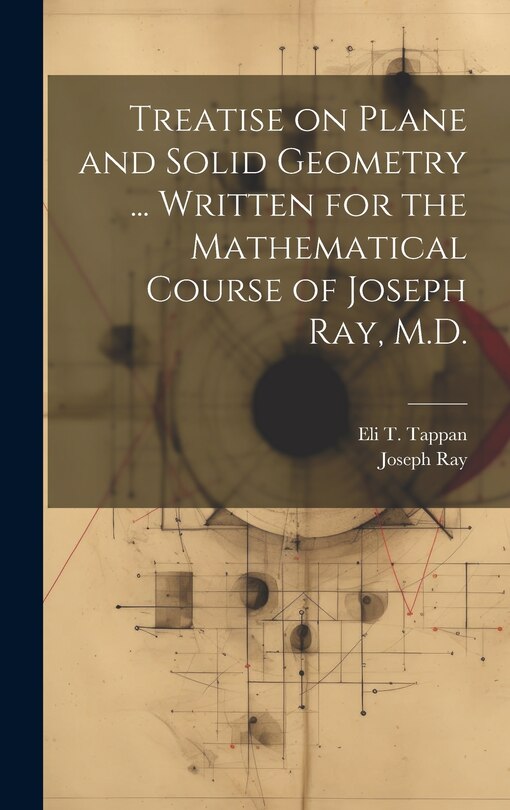 Front cover_Treatise on Plane and Solid Geometry ... Written for the Mathematical Course of Joseph Ray, M.D.