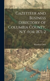 Front cover_Gazetteer and Business Directory of Columbia County, N.Y. for 1871-2