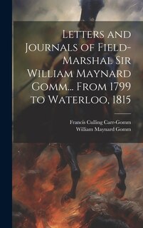 Front cover_Letters and Journals of Field-Marshal Sir William Maynard Gomm... From 1799 to Waterloo, 1815