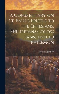 Front cover_A Commentary on St. Paul's Epistle to the Ephesians, Philippians, Colossians, and to Philemon