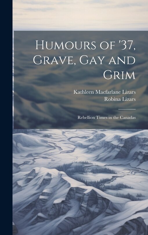 Couverture_Humours of '37, Grave, gay and Grim; Rebellion Times in the Canadas