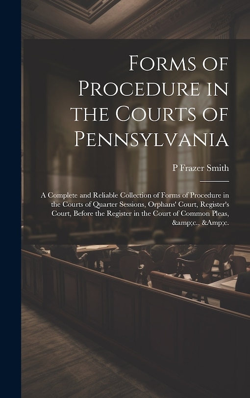 Front cover_Forms of Procedure in the Courts of Pennsylvania