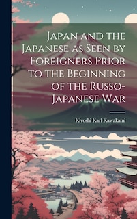 Couverture_Japan and the Japanese as Seen by Foreigners Prior to the Beginning of the Russo-Japanese War