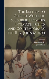 Front cover_The Letters to Gilbert White of Selborne From his Intimate Friend and Contemporary the Rev. John Mulso