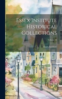 Essex Institute Historical Collections; Volume 54