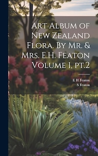 Couverture_Art Album of New Zealand Flora. By Mr. & Mrs. E.H. Featon Volume 1, pt.2