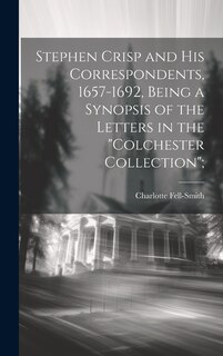 Front cover_Stephen Crisp and his Correspondents, 1657-1692, Being a Synopsis of the Letters in the Colchester Collection;