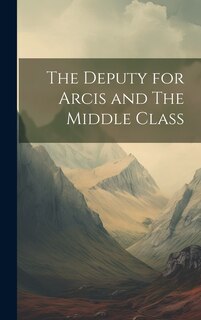 Front cover_The Deputy for Arcis and The Middle Class