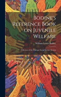 Front cover_Bodine's Reference Book on Juvenile Welfare; a Review of the Chicago Social Service System