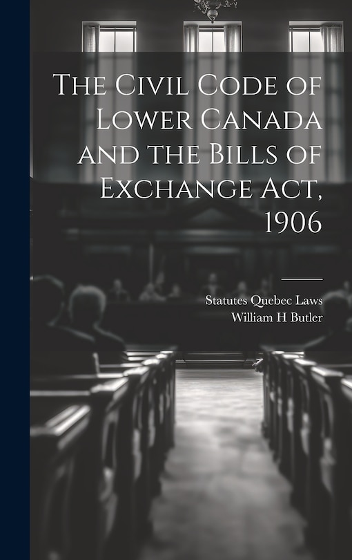 Couverture_The Civil Code of Lower Canada and the Bills of Exchange Act, 1906