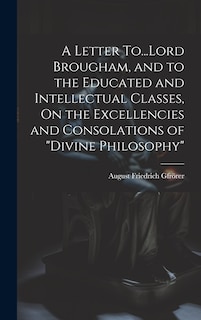 Couverture_A Letter To...Lord Brougham, and to the Educated and Intellectual Classes, On the Excellencies and Consolations of Divine Philosophy
