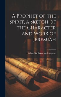 Front cover_A Prophet of the Spirit, a Sketch of the Character and Work of Jeremiah