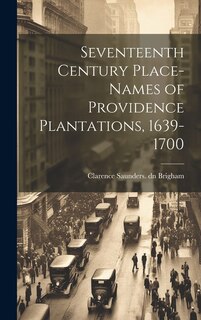Couverture_Seventeenth Century Place-names of Providence Plantations, 1639- 1700