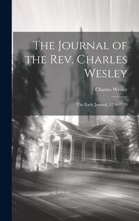 Front cover_The Journal of the Rev. Charles Wesley; the Early Journal, 1736-1739