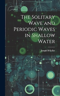 Front cover_The Solitary Wave and Periodic Waves in Shallow Water