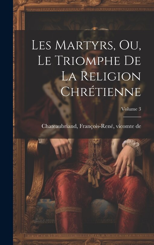 Front cover_Les martyrs, ou, Le triomphe de la religion chrétienne; Volume 3