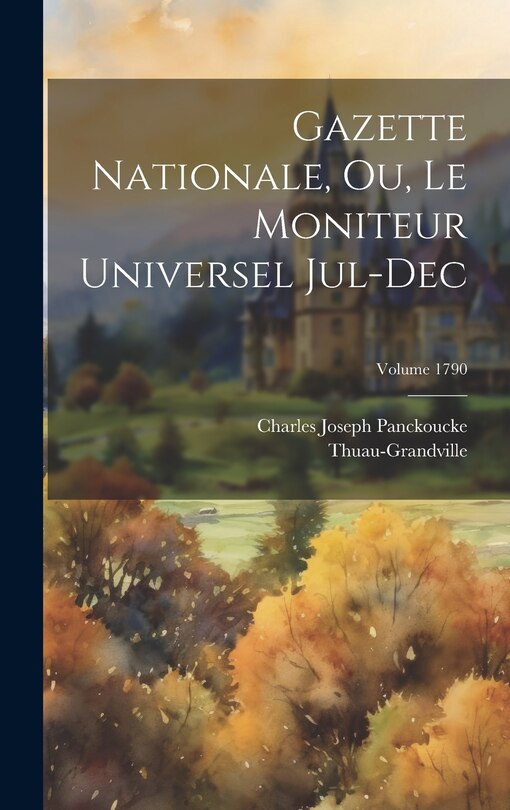 Front cover_Gazette nationale, ou, Le moniteur universel Jul-Dec; Volume 1790