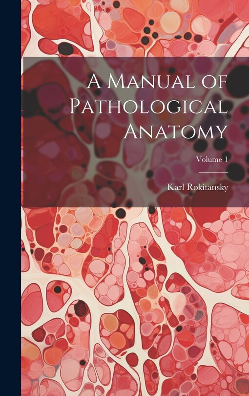 Front cover_A Manual of Pathological Anatomy; Volume 1