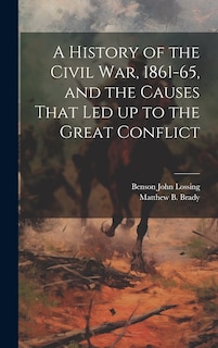 Couverture_A History of the Civil war, 1861-65, and the Causes That led up to the Great Conflict