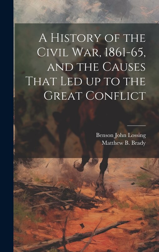 Couverture_A History of the Civil war, 1861-65, and the Causes That led up to the Great Conflict